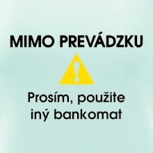 Mimo prevádzku prosím, použite iný bankomat Mimo prevádzku prosím, použite iný bankomat