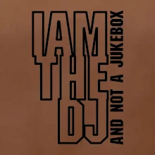 Iam the dj and not a jukebox na výšku