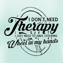 Okrúhly nápis -  I don't need therapy wheel in my hands