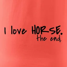 I love horse the end. I love horse the end.