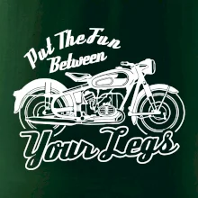 Put The Fun Between Your Legs Moto