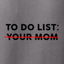 To do list: Your mom