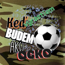 Keď vyrastiem budem ako ocko Futbal
