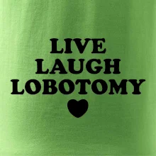 Live laugh lobotomy