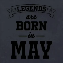 Legends are born in May