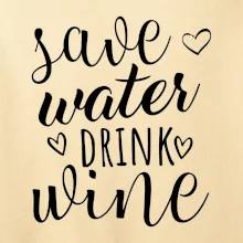 Save water drink wine
