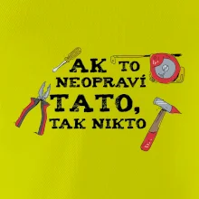 Ak to neopravi tato tak nikto - farebne Ak to neopravi tato tak nikto - farebne