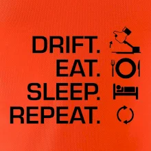 Drift Eat Sleep Repeat Drift Eat Sleep Repeat