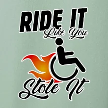 Ride it Like You Stole it Ride it Like You Stole it
