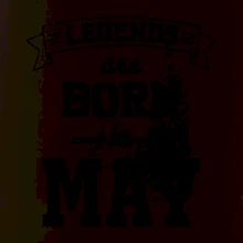 Legends are born in May
