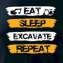 Eat Sleep Excavate Repeat