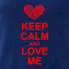 Keep calm and love me Keep calm and love me