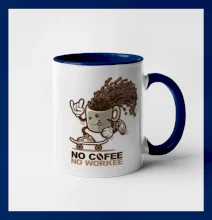 No cofee no workee No cofee no workee
