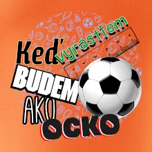 Keď vyrastiem budem ako ocko Futbal