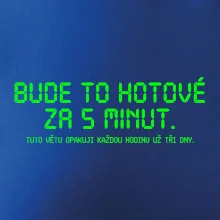 BUDE TO HOTOVÉ ZA 5 MINUT