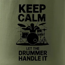 Keep Calm and Let The Drummer Handle It