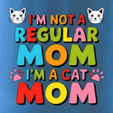 I'm not a regular mom I'm a cat mom