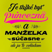 Je ťažké byť princezná manželka