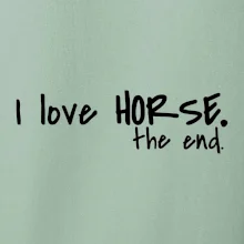I love horse the end. I love horse the end.