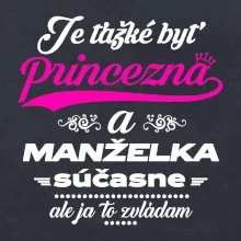 Je ťažké byť princezná manželka