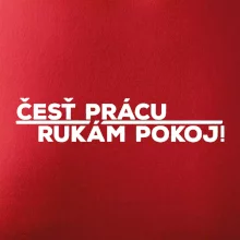 Česť prácu a rukám pokoj