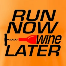 Run now Wine later Run now Wine later