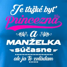 Je ťažké byť princezná manželka