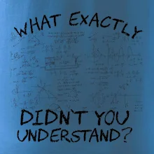 What exactly didn't you understand - physics What exactly didn't you understand - physics