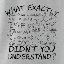 What exactly didnt you understand Chemistry What exactly didnt you understand Chemistry