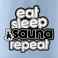 Eat sleep sauna repeat Eat sleep sauna repeat
