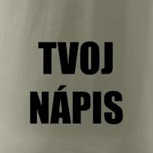 Tvoj vlastný nápis - tlačiaci Tvoj vlastný nápis - tlačiaci