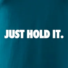 Just hold it