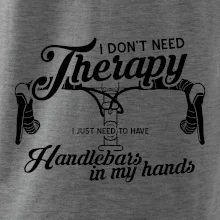 I don't need therapy handlebars in my hands I don't need therapy handlebars in my hands