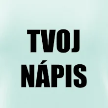 Tvoj vlastný nápis - tlačiaci Tvoj vlastný nápis - tlačiaci