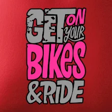 Get on your bikes Get on your bikes