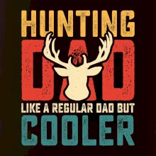 Hunting dad like a regular dad but cooler