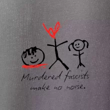 Murdered fascists make no noise Murdered fascists make no noise