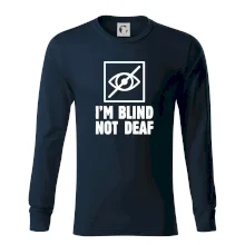 I'm blind not deaf I'm blind not deaf