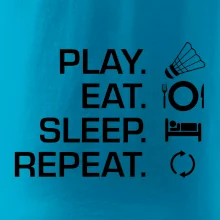 Play Eat Sleep Repeat badminton Play Eat Sleep Repeat badminton