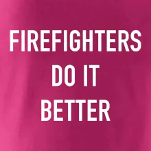 Firefighters Do It Better Firefighters Do It Better