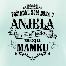 Požiadal som Boha o anjela a on mi poslal moju mamku