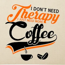 I don't need therapy coffee