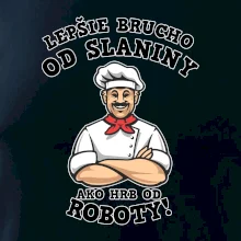 Lepšie brucho od slaniny ako hrb od roboty