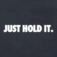 Just hold it