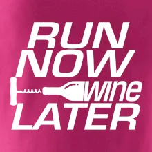 Run now Wine later Run now Wine later
