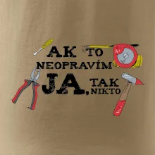 Ak to neopravim ja, tak nikto Ak to neopravim ja, tak nikto