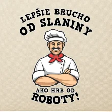 Lepšie brucho od slaniny ako hrb od roboty