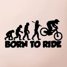 Evolution Born to ride