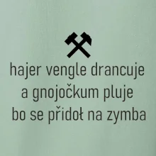 Hajer vengle drancuje a gnojočkum pluje bo se přidoł na zymba