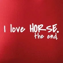 I love horse the end. I love horse the end.